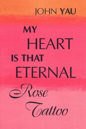 Item #59793 My Heart is that Eternal Rose tattoo. John Yau