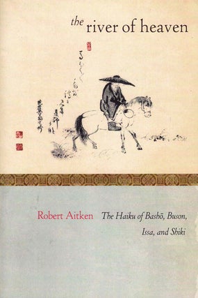 Item #59800 The River of Heaven: The Haiku of Bash , Buson, Issa, and Shiki. Robert Aitkin