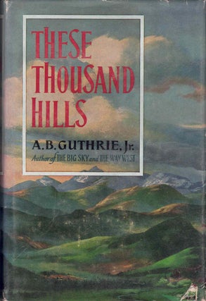 Item #59815 These Thousand Hills. A. B. Guthrie, Jr