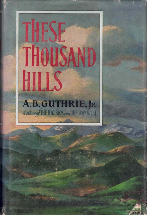 Item #59815 These Thousand Hills. A. B. Guthrie, Jr.