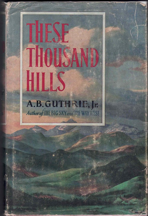 Item #59818 These Thousand Hills. A. B. Guthrie.