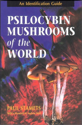 Item #59837 Psilocybin Mushrooms of the World. Paul Stamets, Andrew Weil, Foreword