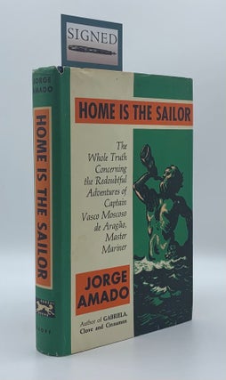 Item #59932 Home is the Sailor: The Whole Truth Concerning the Redoubtful Adventures of Captain...