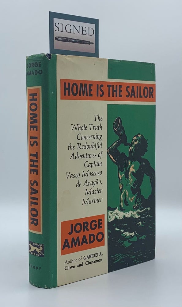 Item #59932 Home is the Sailor: The Whole Truth Concerning the Redoubtful Adventures of Captain Vasco Moscoso de Aragao, Master Mariner. Jorge Amado.