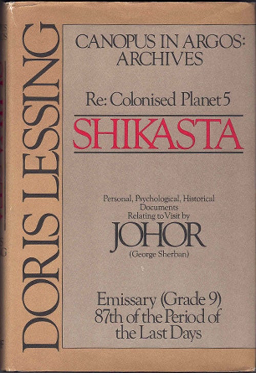 Item #59952 Shikasta: Re, Colonized Planet 5 : Personal, Psychological, Historical Documents Relating to Visit by Johor (GEORGE SHERBAN EMISSARY). Doris Lessing.