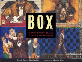 Item #60002 Box: Henry Brown Mails Himself to Freedom. Carole Boston Weatherford, Michele Wood