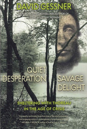 Item #60066 Quiet Desperation, Savage Delight: Sheltering with Thoreau in the Age of Crisis....