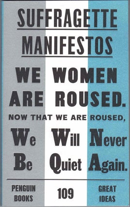 Item #60068 Suffragette Manifestos: We Women Are Roused. Now That We Are Roused, We Will Never Be...