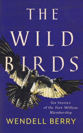 Item #60143 The Wild Birds: Six Stories of the Port William Membership. Wendell Berry