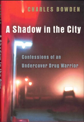 Item #60156 A Shadow in the City: Confessions of an Undercover Drug Warrior. Charles Bowden