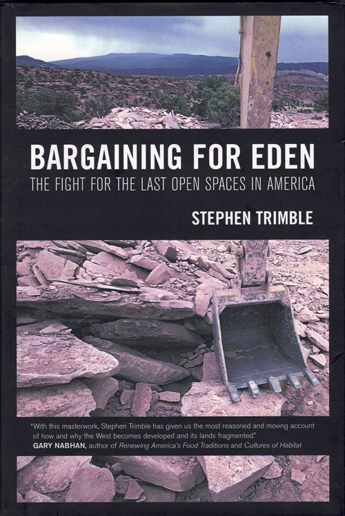 Item #60264 Bargaining For Eden: The Fight for the Last Open Spaces in America. Stephen Trimble.