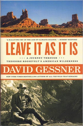 Item #60266 Leave It As It Is: A Journey Through Theodore Roosevelt's American Wilderness. David...