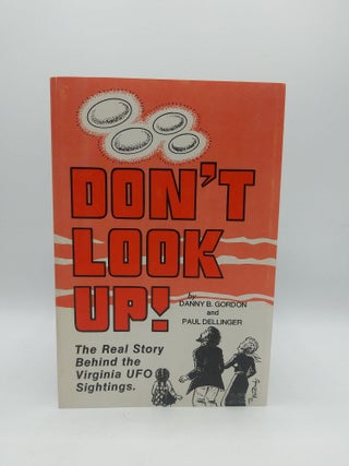 Item #60402 Don't Look Up: The Real Story Behind the Virginia UFO Sightings. Paul Dellinger,...