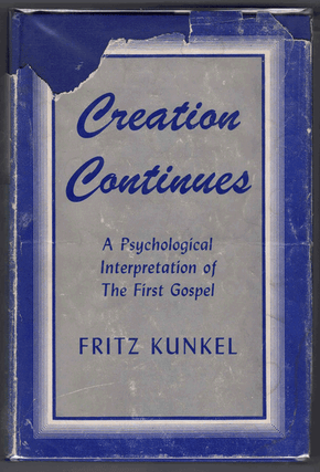 Item #60421 Creation Continues: A Psycological Interpretation of the First Gospel. Fritz Kunkel