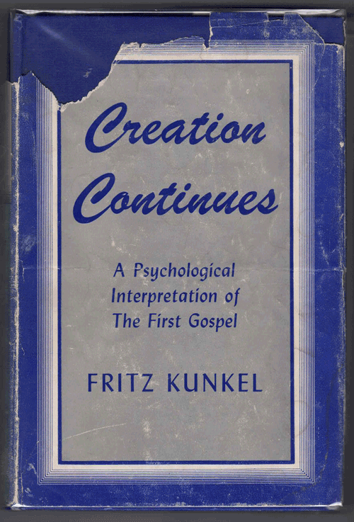 Item #60421 Creation Continues: A Psycological Interpretation of the First Gospel. Fritz Kunkel.