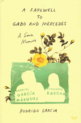 Item #60452 A Farewell to Gabo and Mercedes: A Son's Memoir. Rodrigo Garcia