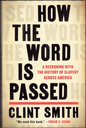 Item #60518 How the Word is Passed: A Reckoning With the History of Slavery Across America. Clint...