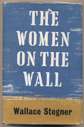 Item #6059 The Women on the Wall. Wallace Stegner