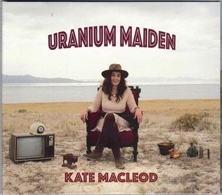 Item #60660 Uranium Maiden: Music inspired by the region of Utah, created for everyone. Kate MacLeod