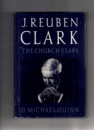 Item #60787 J. Reuben Clark: The Church Years. D. Michael Quinn
