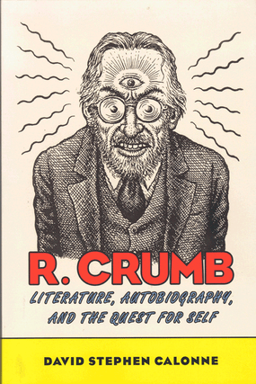 Item #60832 R. Crumb: Literature, Autobiography, and the Quest for Self. David Stephen Calonne