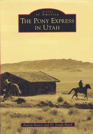 Item #60846 The Pony Express in Utah. Hearty. Patrick, Dr. Joseph Hatch