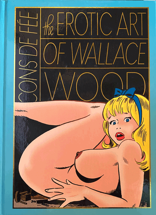 Item #60847 Cons de Fée: The Erotic Art of Wallace Wood. Wallace Wood, J David Spurlock.