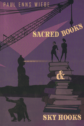 Item #60956 Sacred Books & Sky Hooks. Paul Enns Wiebe