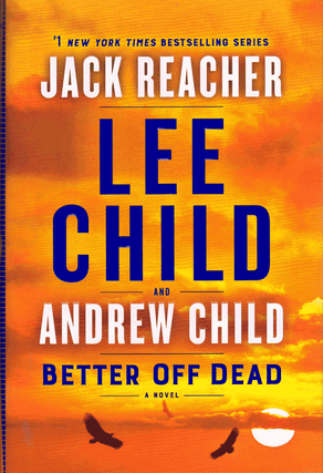 Item #60991 Better Off Dead: A Jack Reacher Novel. Lee Childs, Andrew Childs