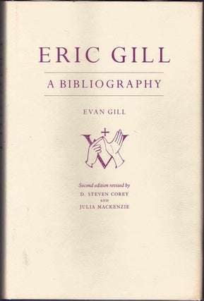 Item #61092 Eric Gill: A Bibliography. Evan Gill, D. Steven Corey, Julia MacKenzie