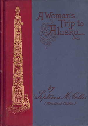 Item #61146 A Woman's Trip To Alaska. Septima M. Collis