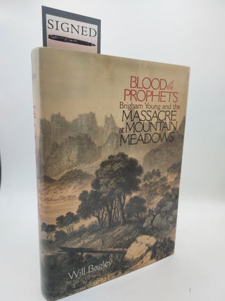 Item #61167 Blood of the Prophets: Brigham Young and the Massacre at Mountain Meadows. Will Bagley