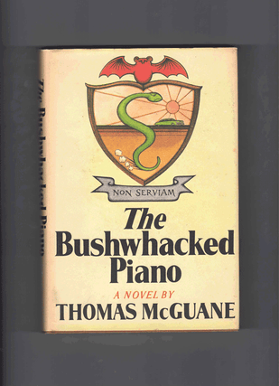 Item #61251 The Bushwhacked Piano. Thomas McGuane