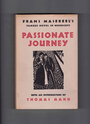Passionate Journey: A Novel in 165 Woodcuts. Frans Masereel, Thomas Mann.