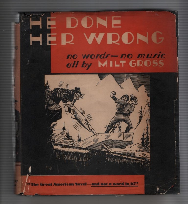 Item #61266 He Done Her Wrong: The Great American Novel and not a word in it - no music, too. Milt Gross.
