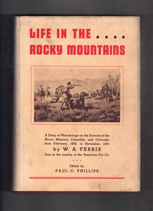 Life in the Rocky Mountains: A Diary of Wanderings on the sources of the Rivers Missouri, Ferris, arren, ngus.