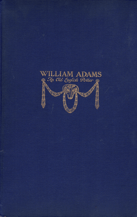 Item #61304 William Adams: An Old English Potter: With Some Account of His Family and Their...