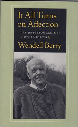 Item #61422 It All Turns on Affection: The Jefferson Lecture and Other Essays. Wendell Berry