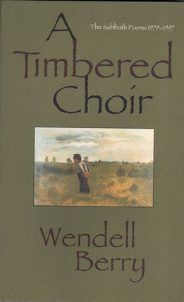 Item #61424 A Timbered Choir: The Sabbath Poems 1979-1997. Wendell Berry
