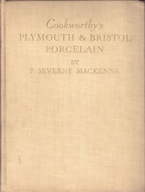 Item #61462 Cookworthy's Plymouth & Bristol Porcelain. F. Severne Mackenna.