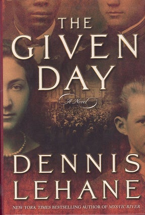 Item #61472 The Given Day. Dennis Lehane