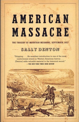 Item #61521 American Massacre: The Tragedy at Mountain Meadows, September 1857. Sally Denton