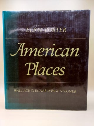 Item #61611 American Places. Eliot Porter, Wallace Stegner, Page Stegner
