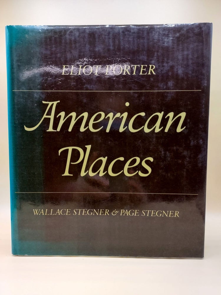 Item #61611 American Places. Eliot Porter, Wallace Stegner, Page Stegner.