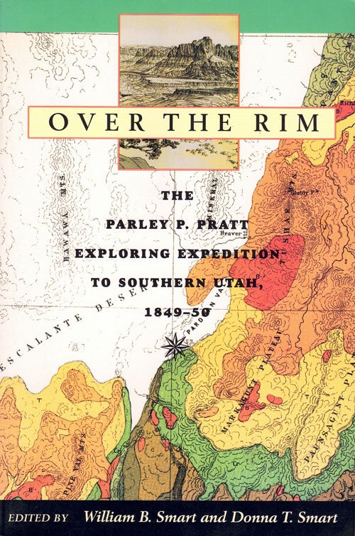Item #61722 Over the Rim: The Parley P. Pratt Exploring Expedition to Southern Utah, 1849-50. William B. Smart, Donna T. Smart.