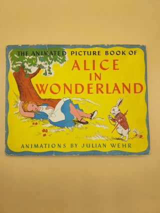 Item #61886 The Animated Picture Book of Alice in Wonderland [Moveable Parts]. Julian Wehr, and...