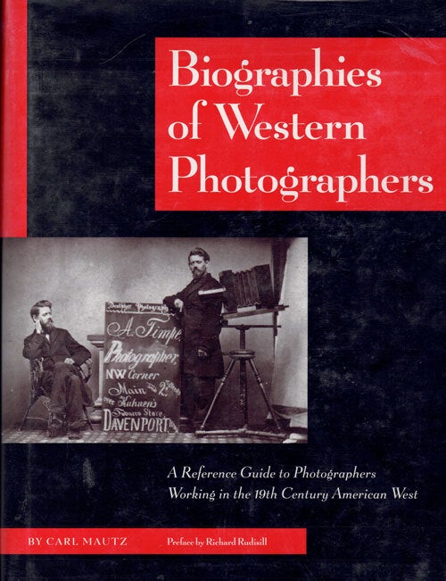 Item #61888 Biographies of Western Photographers: A Reference Guide to Photographers Working in the 19th Century American West. Carkl Mautz.