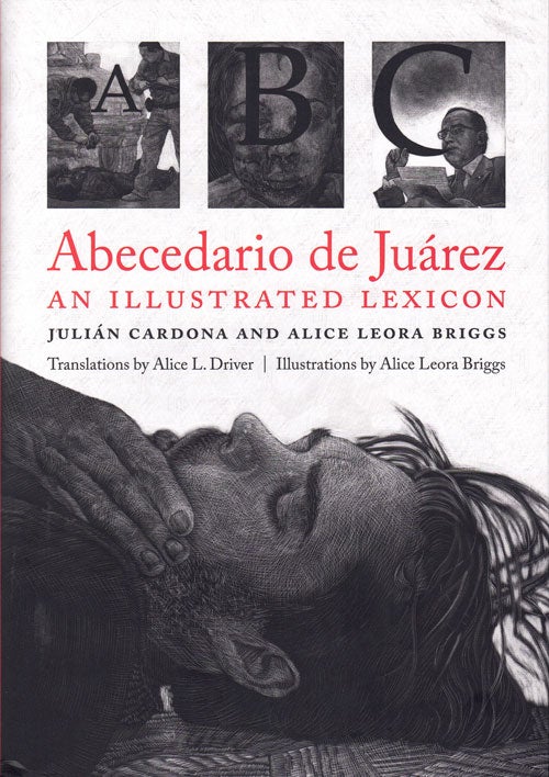 Item #61906 Abecedario de Juàrez: An Illustated Lexicon. Julián Cardona, Alice Leora Briggs.