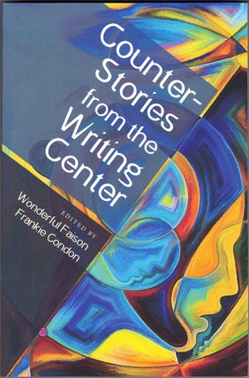 Item #61972 Counter Stories from the Writing Center. Wonderful Faison, Frankie Condon,...