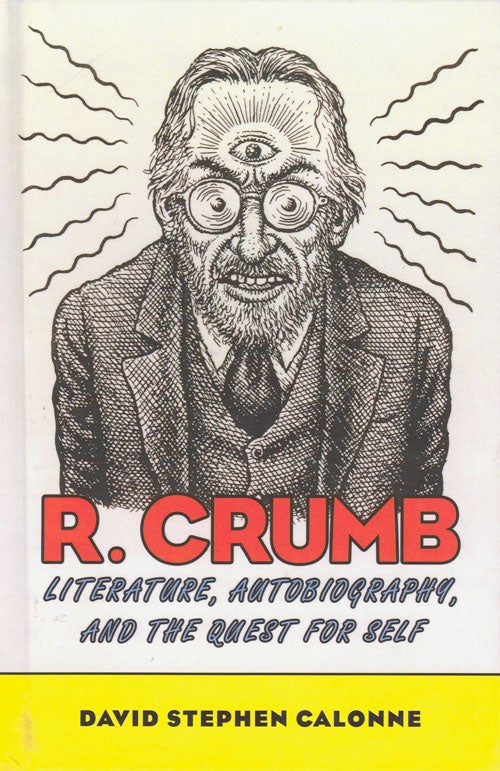 Item #61987 R. Crumb: Literature, Autobiography, and the Quest for Self. David Stephen Calonne.